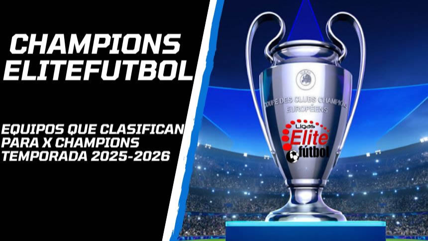 EQUIPOS QUE SE CLASIFICARÁN PARA LA X CHAMPIONS ELITEFUTBOL T.25-26